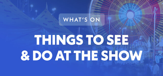Things to see and do at the show